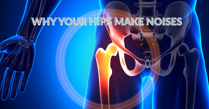What’s Going On When Your Hips Are Making Noises? (Clicks, Pops & Snaps Explained)  image